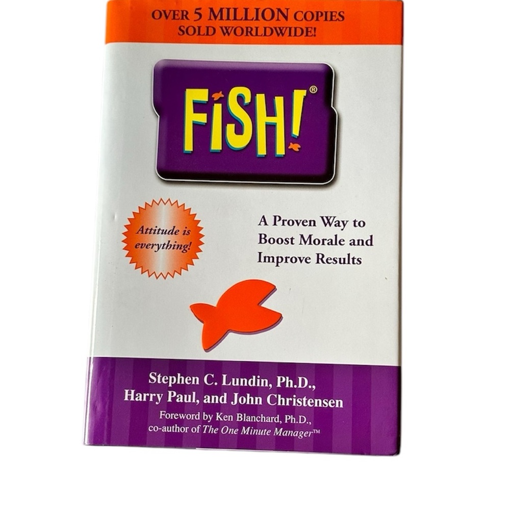 Fish! A proven way to boost morale and improve results by Stephen C Lyndon, Ph.D
